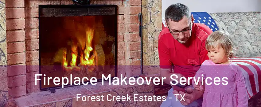 Fireplace Makeover Services Forest Creek Estates - TX