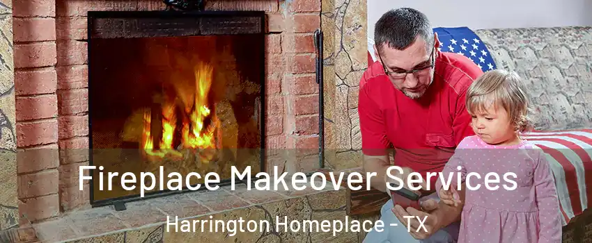 Fireplace Makeover Services Harrington Homeplace - TX