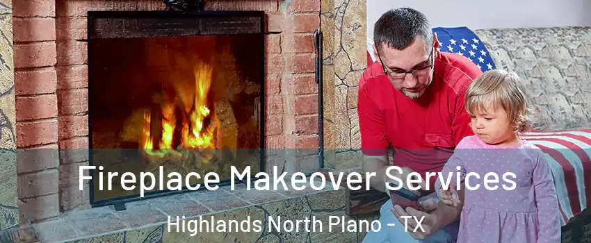 Fireplace Makeover Services Highlands North Plano - TX