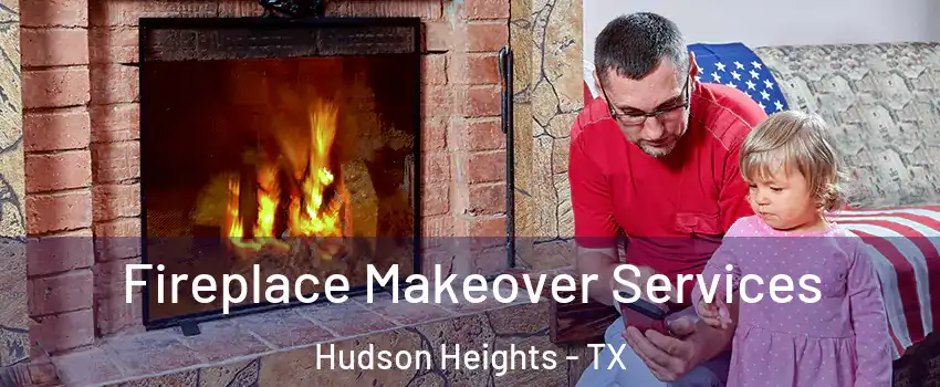 Fireplace Makeover Services Hudson Heights - TX