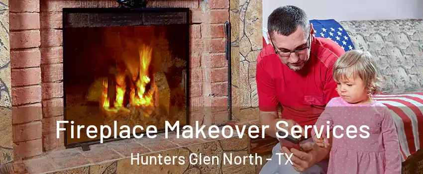 Fireplace Makeover Services Hunters Glen North - TX