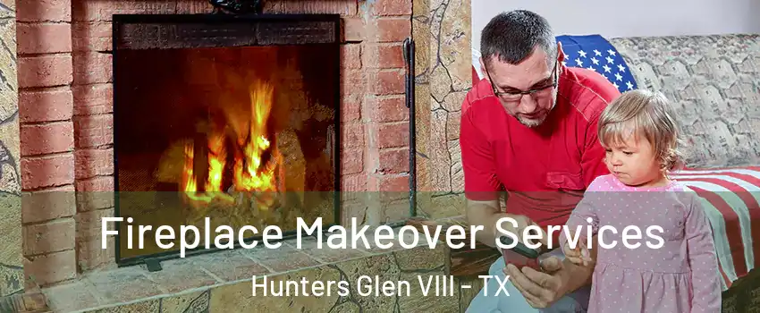 Fireplace Makeover Services Hunters Glen VIII - TX