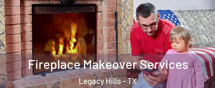 Fireplace Makeover Services Legacy Hills - TX