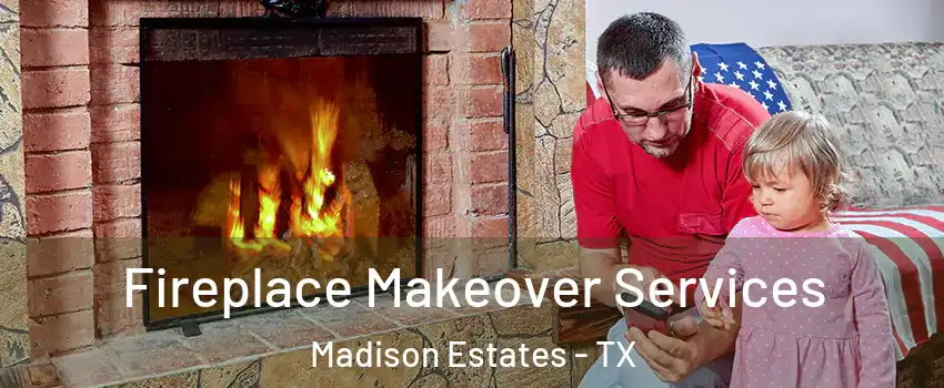 Fireplace Makeover Services Madison Estates - TX