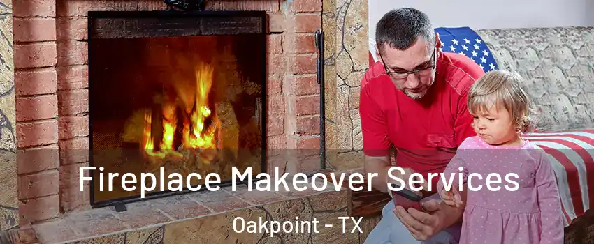 Fireplace Makeover Services Oakpoint - TX