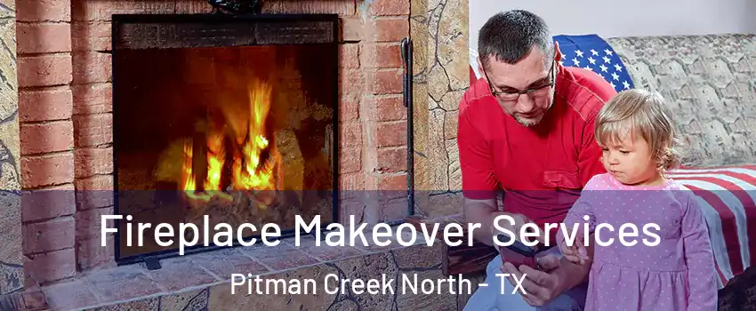 Fireplace Makeover Services Pitman Creek North - TX