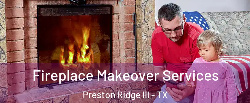 Fireplace Makeover Services Preston Ridge III - TX