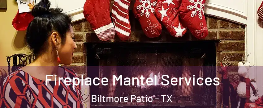 Fireplace Mantel Services Biltmore Patio - TX