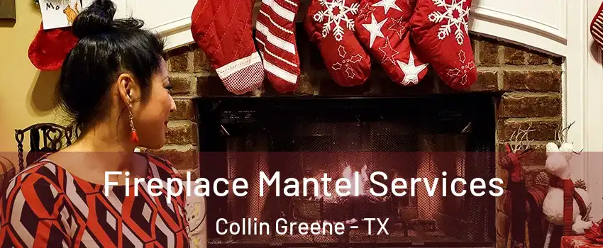 Fireplace Mantel Services Collin Greene - TX