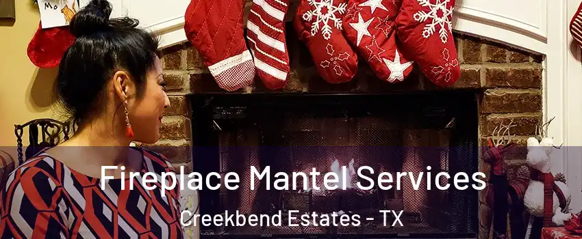 Fireplace Mantel Services Creekbend Estates - TX