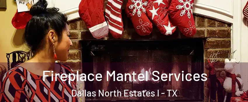 Fireplace Mantel Services Dallas North Estates I - TX