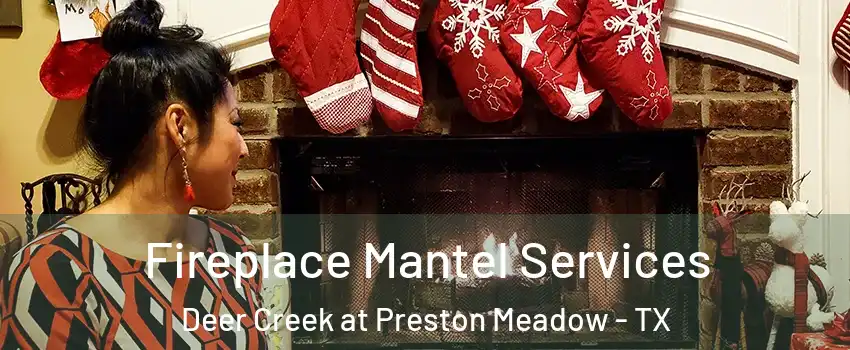 Fireplace Mantel Services Deer Creek at Preston Meadow - TX