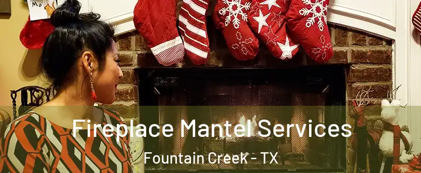 Fireplace Mantel Services Fountain Creek - TX