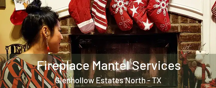 Fireplace Mantel Services Glenhollow Estates North - TX