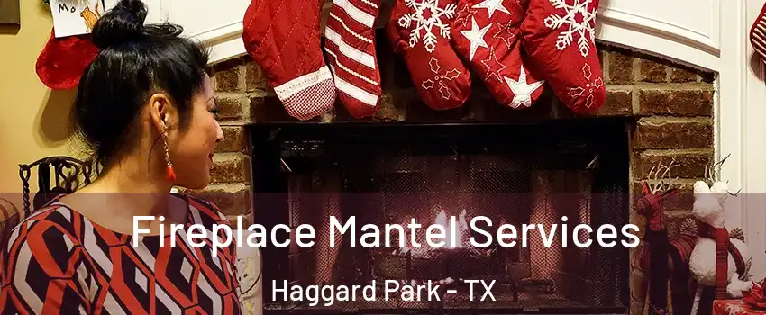 Fireplace Mantel Services Haggard Park - TX