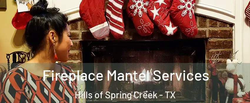 Fireplace Mantel Services Hills of Spring Creek - TX