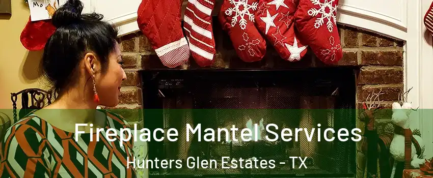 Fireplace Mantel Services Hunters Glen Estates - TX