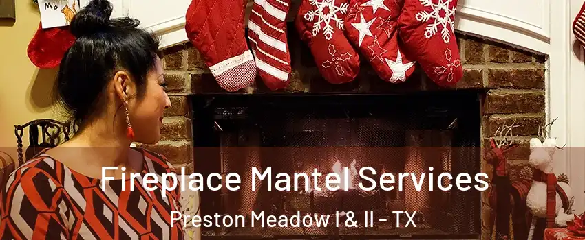 Fireplace Mantel Services Preston Meadow I & II - TX