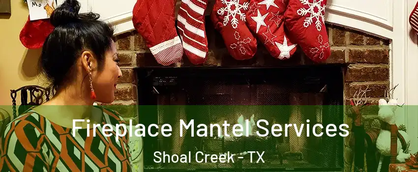 Fireplace Mantel Services Shoal Creek - TX