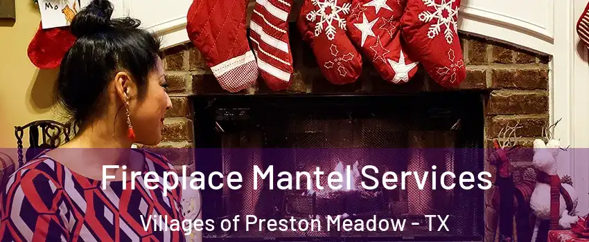 Fireplace Mantel Services Villages of Preston Meadow - TX