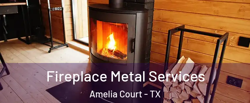 Fireplace Metal Services Amelia Court - TX