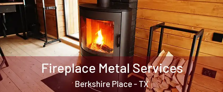 Fireplace Metal Services Berkshire Place - TX