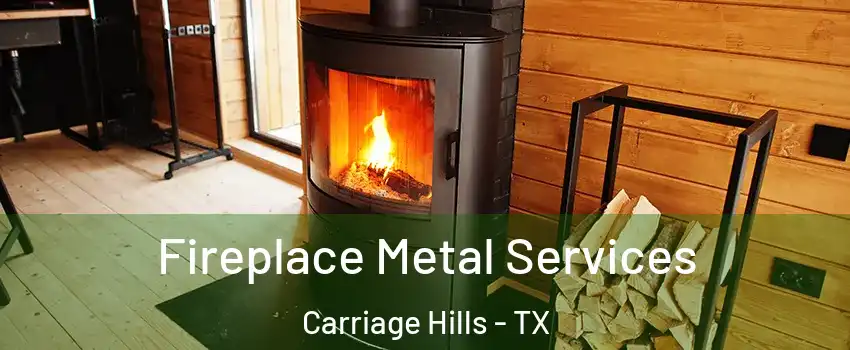 Fireplace Metal Services Carriage Hills - TX