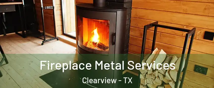 Fireplace Metal Services Clearview - TX