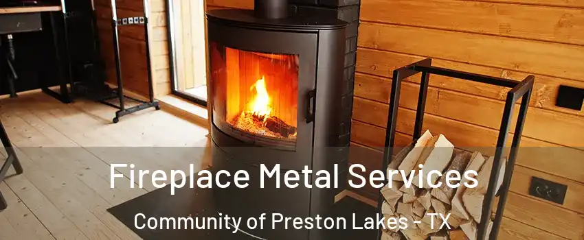 Fireplace Metal Services Community of Preston Lakes - TX