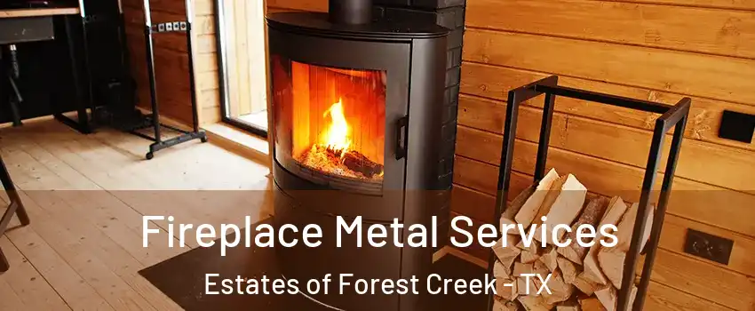 Fireplace Metal Services Estates of Forest Creek - TX