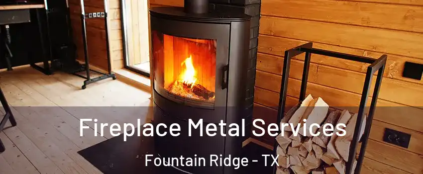 Fireplace Metal Services Fountain Ridge - TX