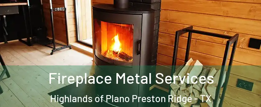 Fireplace Metal Services Highlands of Plano Preston Ridge - TX