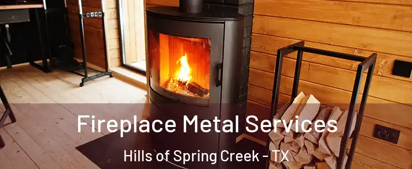 Fireplace Metal Services Hills of Spring Creek - TX