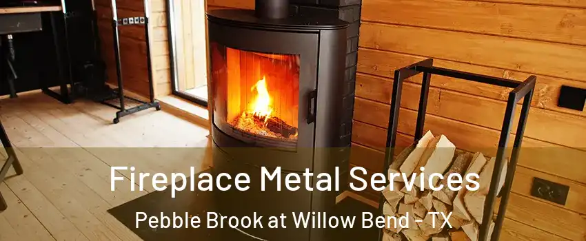 Fireplace Metal Services Pebble Brook at Willow Bend - TX