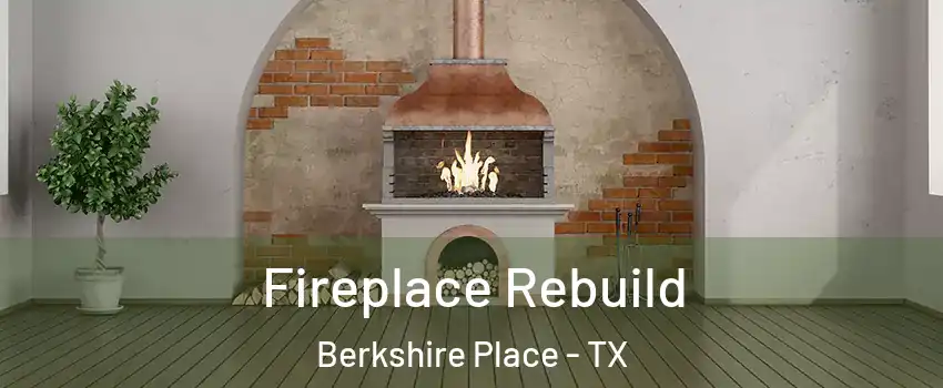 Fireplace Rebuild Berkshire Place - TX