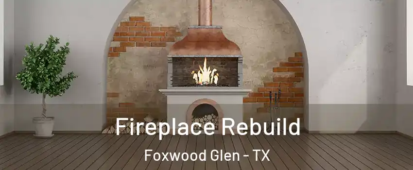 Fireplace Rebuild Foxwood Glen - TX