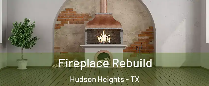 Fireplace Rebuild Hudson Heights - TX