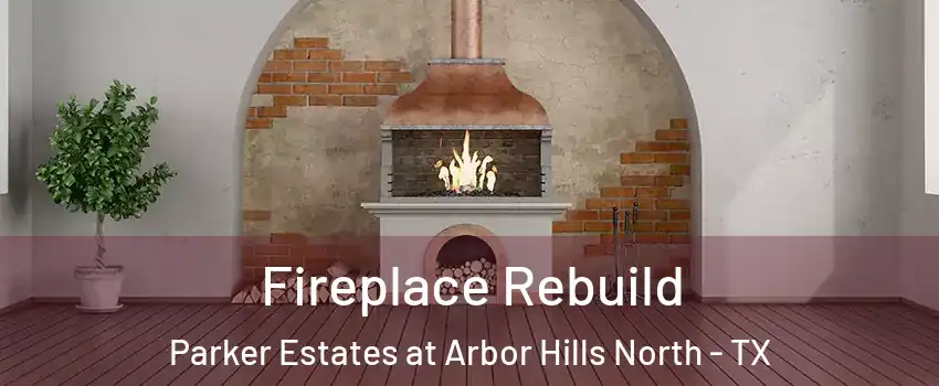 Fireplace Rebuild Parker Estates at Arbor Hills North - TX