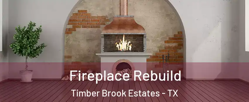 Fireplace Rebuild Timber Brook Estates - TX