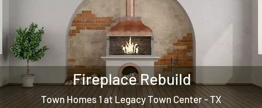 Fireplace Rebuild Town Homes 1 at Legacy Town Center - TX