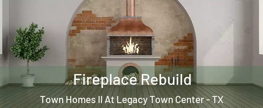 Fireplace Rebuild Town Homes II At Legacy Town Center - TX