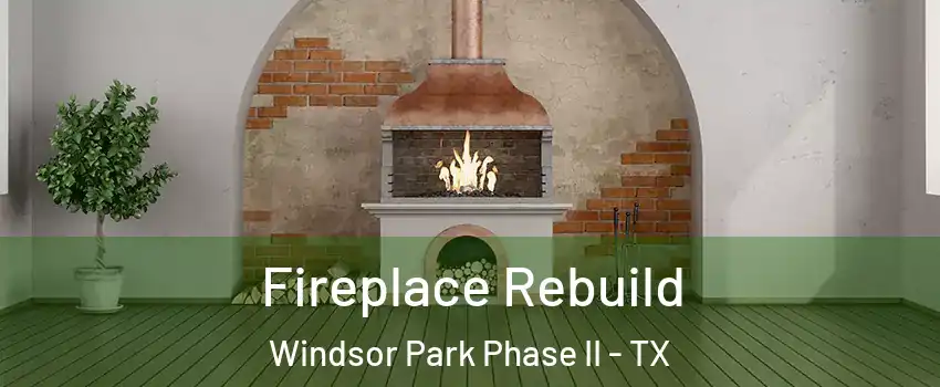 Fireplace Rebuild Windsor Park Phase II - TX