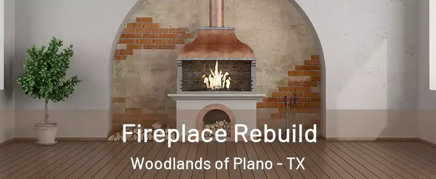 Fireplace Rebuild Woodlands of Plano - TX