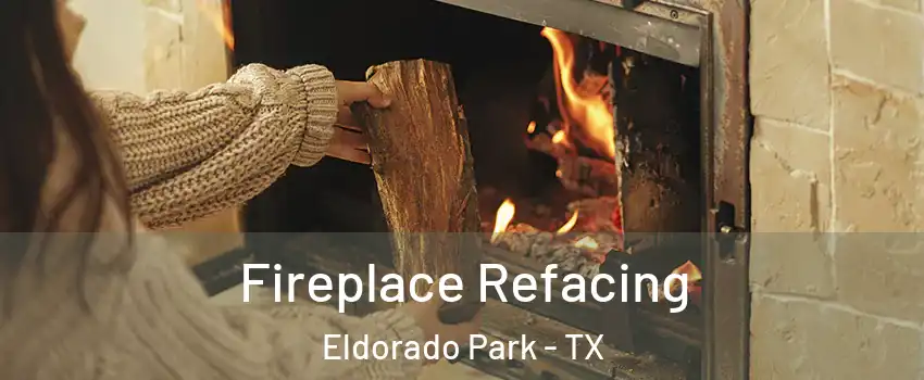 Fireplace Refacing Eldorado Park - TX