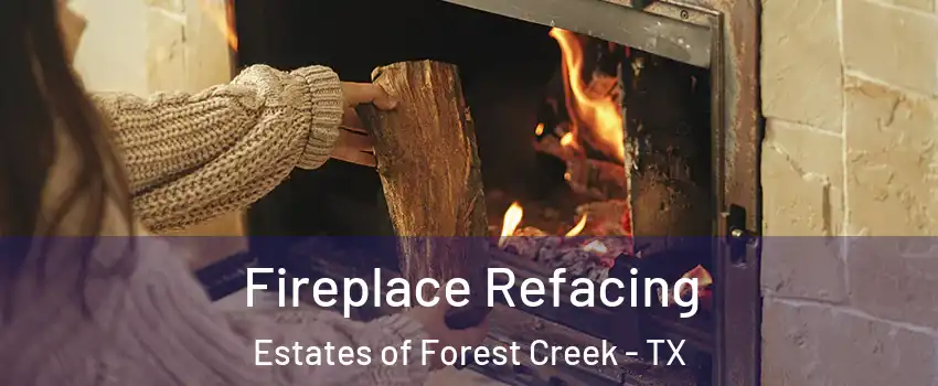 Fireplace Refacing Estates of Forest Creek - TX