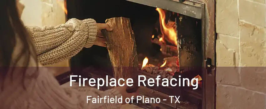 Fireplace Refacing Fairfield of Plano - TX