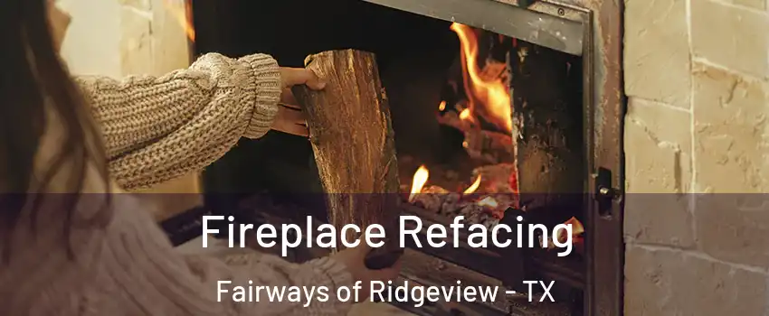 Fireplace Refacing Fairways of Ridgeview - TX