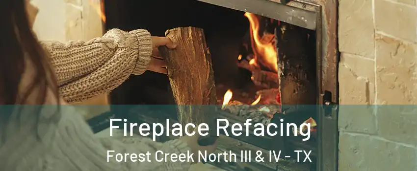 Fireplace Refacing Forest Creek North III & IV - TX