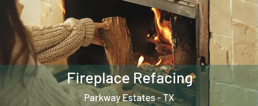 Fireplace Refacing Parkway Estates - TX