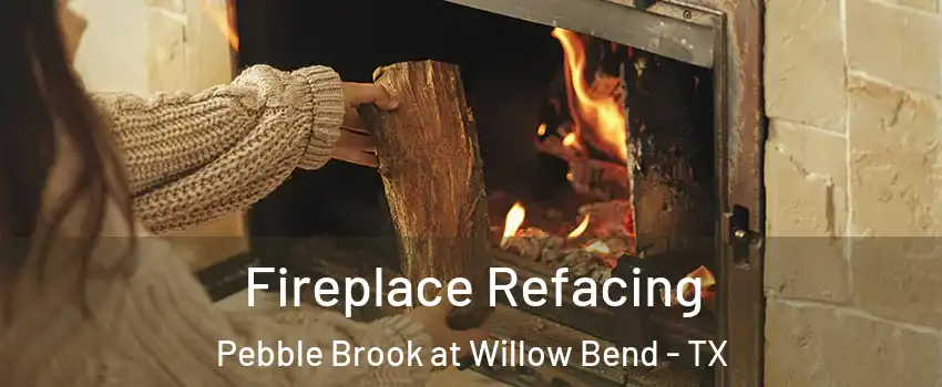 Fireplace Refacing Pebble Brook at Willow Bend - TX